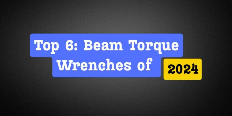 Expert Review of Beam Torque Wrenches Top 6 Picks