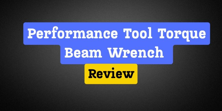 Performance Tool Torque Beam Wrench Review