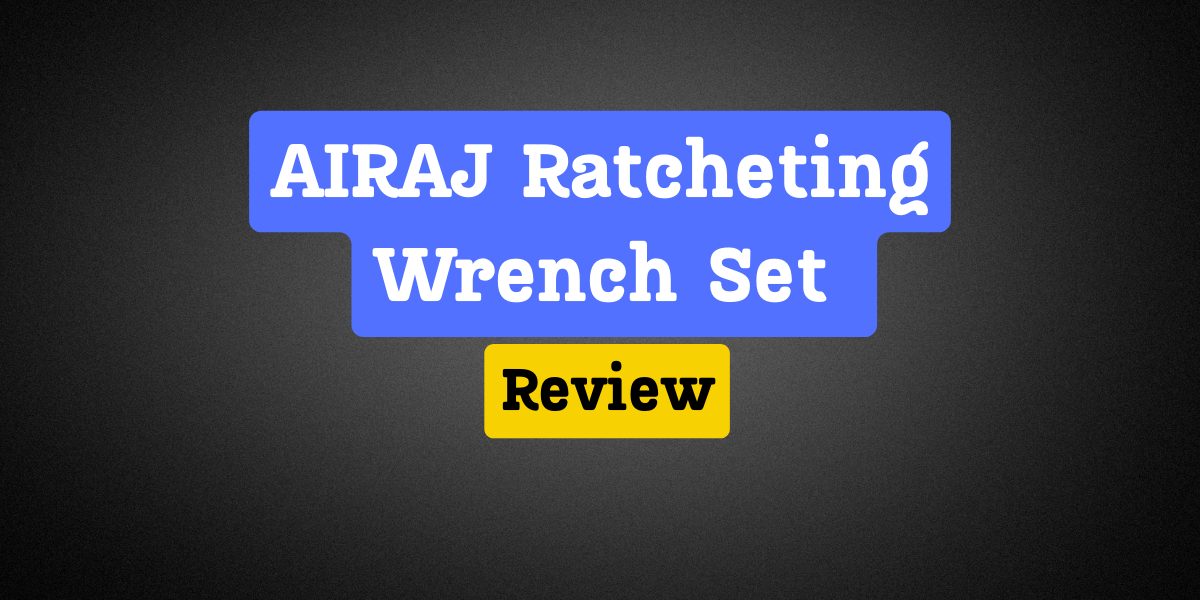 Airaj Ratchet Wrench Set Review