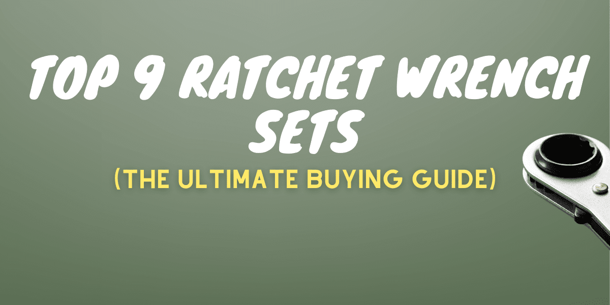 Top 9 Ratchet Wrench Sets