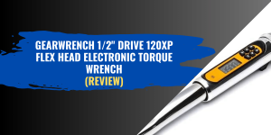 GEARWRENCH 12 Drive 120XP Flex Head Electronic Torque Wrench Review